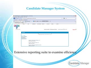 Candidate Manager System Extensive reporting suite to examine efficiency 