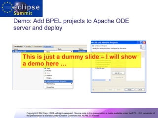 Demo: Add BPEL projects to Apache ODE server and deploy This is just a dummy slide – I will show a demo here …   