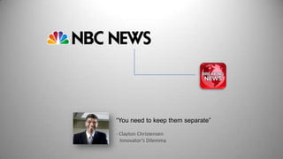 “You need to keep them separate”
- Clayton Christensen
Innovator’s Dilemma
 