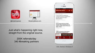 @breakingnews BreakingNews.com
iOS, Android, Windows 8
Just what’s happening right now,
straight from the original source....