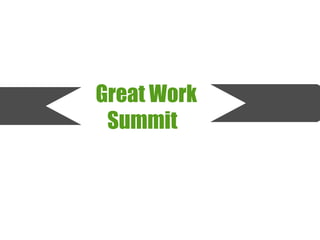 Great Work
Summit
 