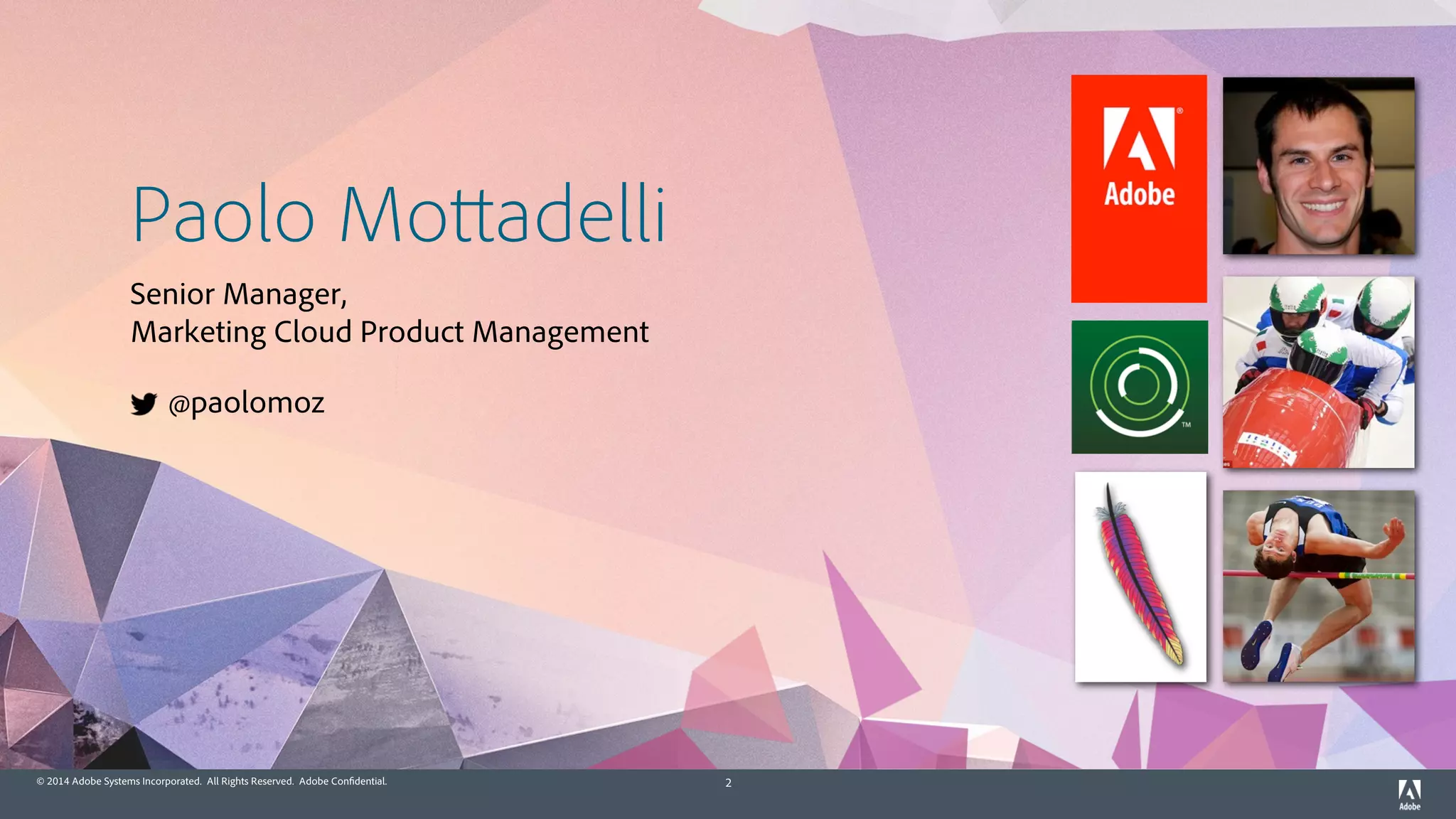 © 2014 Adobe Systems Incorporated. All Rights Reserved. Adobe Confidential. 2
Paolo Mottadelli
Senior Manager,
Marketing Cloud Product Management
@paolomoz
 