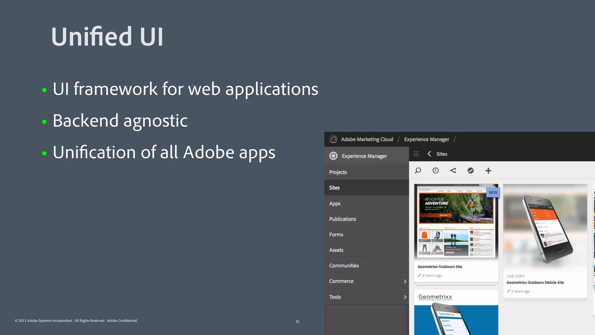 © 2011 Adobe Systems Incorporated. All Rights Reserved. Adobe Confidential. 35
Unified UI
• UI framework for web applications
• Backend agnostic
• Unification of all Adobe apps
 