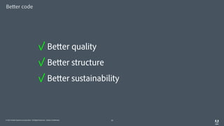 © 2014 Adobe Systems Incorporated. All Rights Reserved. Adobe Confidential.
Better code
10
✓ Better quality
✓ Better structure
✓ Better sustainability
 