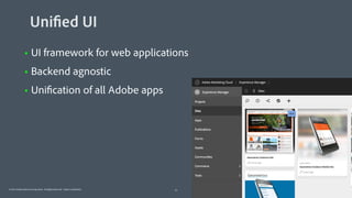 © 2011 Adobe Systems Incorporated. All Rights Reserved. Adobe Confidential. 35
Unified UI
• UI framework for web applications
• Backend agnostic
• Unification of all Adobe apps
 