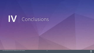 © 2014 Adobe Systems Incorporated. All Rights Reserved. Adobe Confidential. 46
ConclusionsIV
 