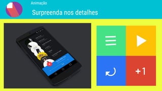 Animação
Surpreenda nos detalhes
 
