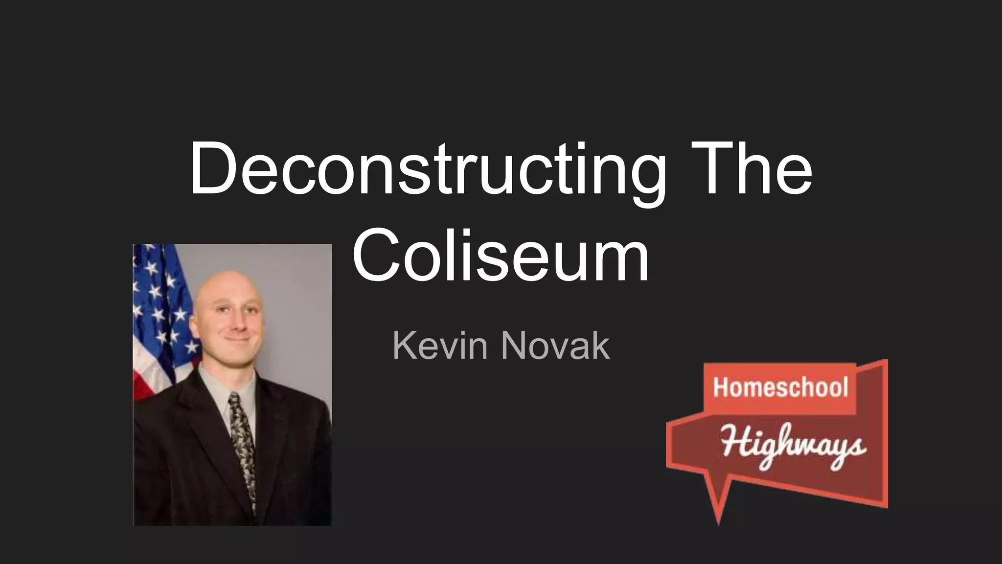 Deconstructing The
Coliseum
Kevin Novak