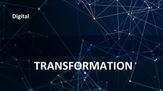 Digital
TRANSFORMATION
 