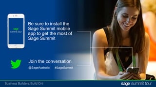 Questions?
@SageAustralia #SageSummit
Be sure to install the
Sage Summit mobile
app to get the most of
Sage Summit
Join the conversation
 
