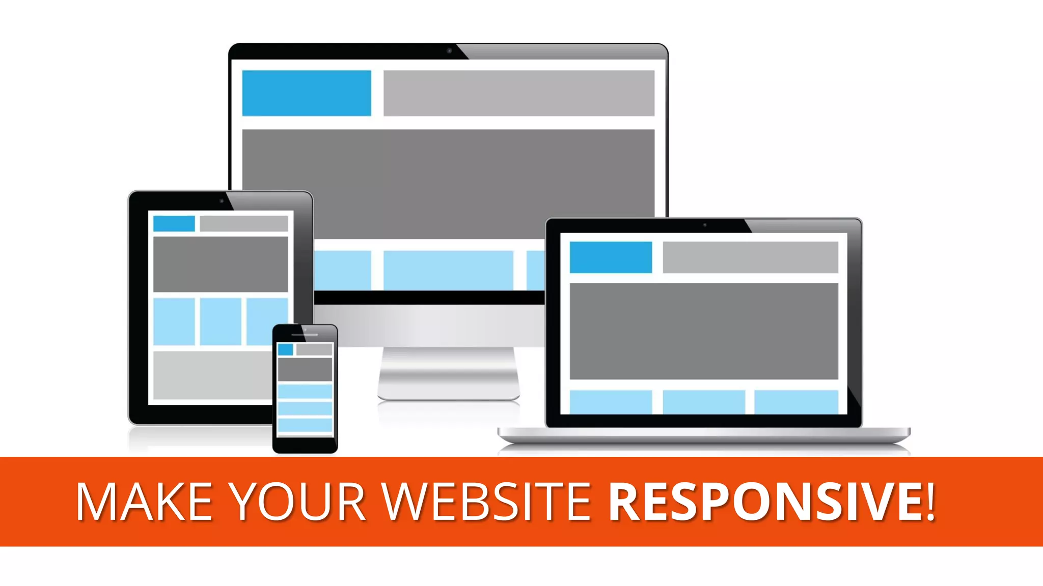 MAKE YOUR WEBSITE RESPONSIVE!  
