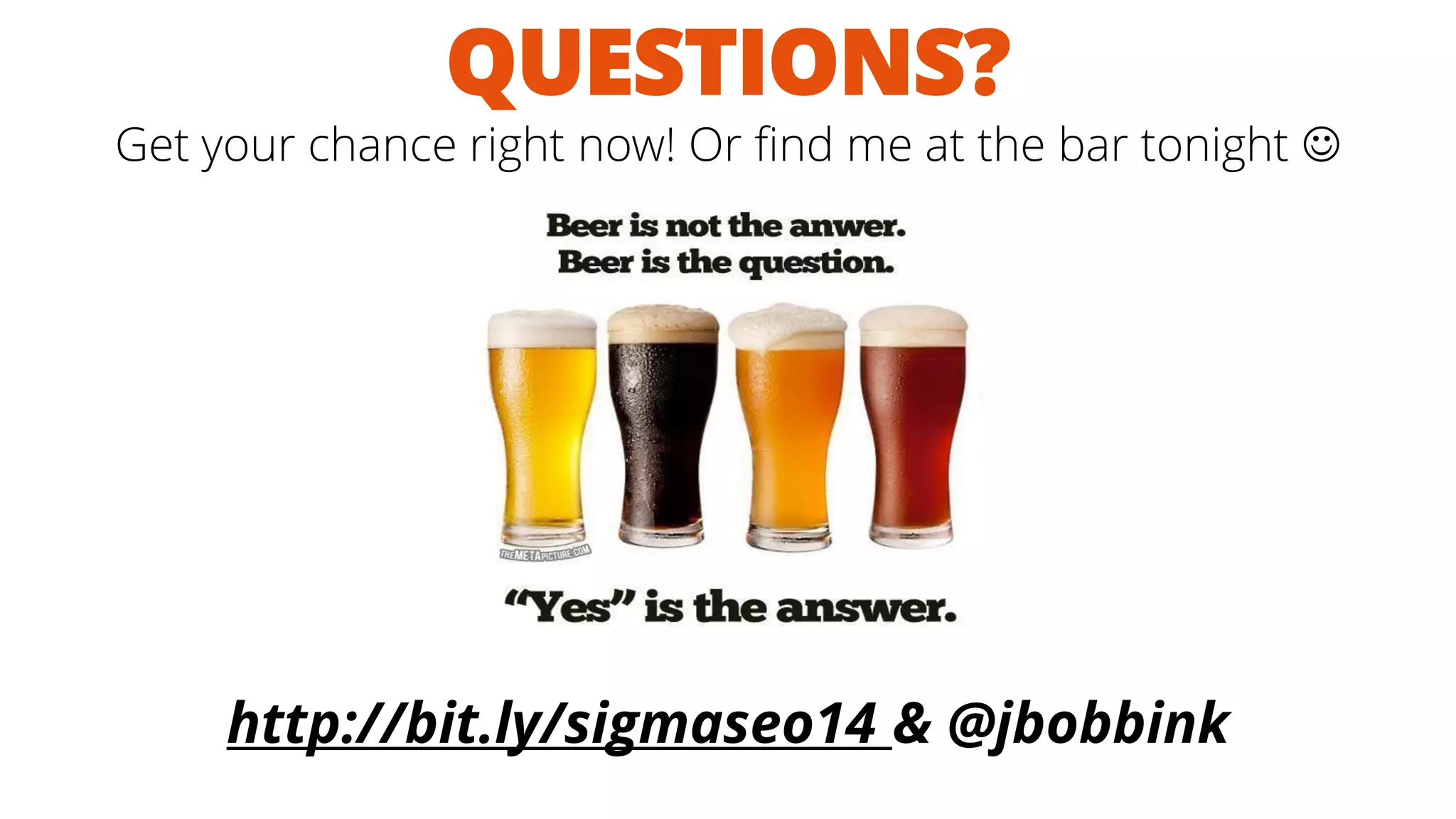http://bit.ly/sigmaseo14 & @jbobbinkQUESTIONS? Get your chance right now! Or find me at the bar tonight   
