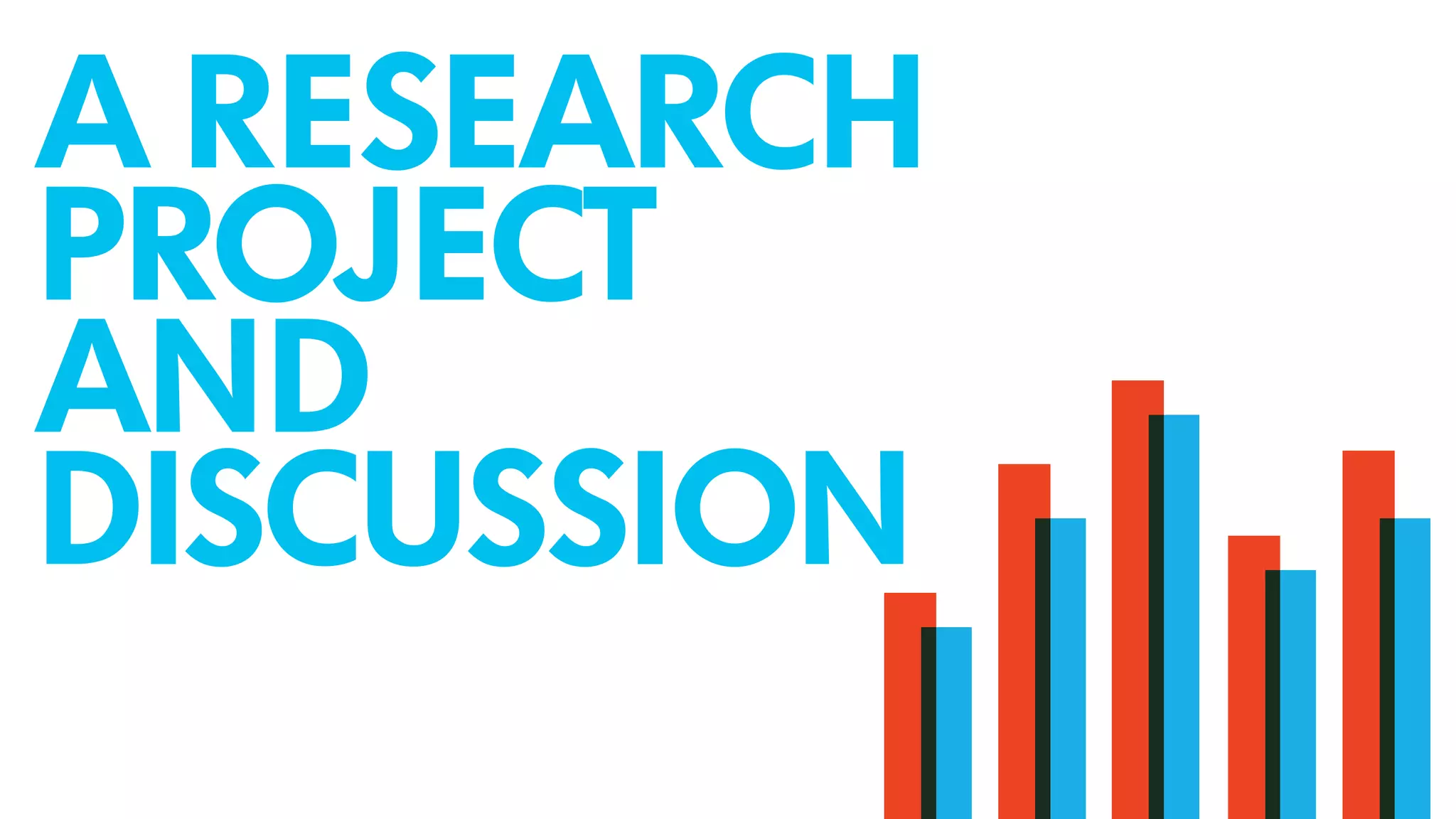 A RESEARCH
PROJECT
AND
DISCUSSION