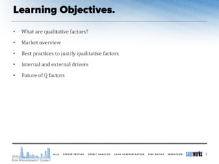 • What are qualitative factors?
• Market overview
• Best practices to justify qualitative factors
• Internal and external drivers
• Future of Q factors
2
 