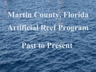 Martin County, Florida   Artificial Reef Program Past to Present  