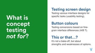 This or that…?
Testing various interface designs for
speciﬁc tasks (usability testing).
Button colours
Testing conversions...
