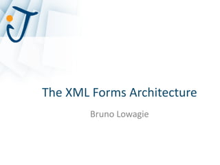 The XML Forms Architecture
Bruno Lowagie

 