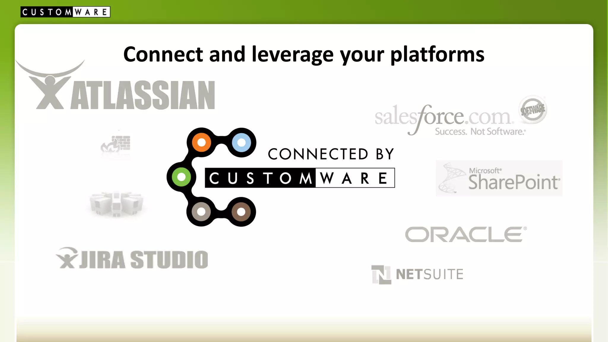Connect and leverage your platforms
 