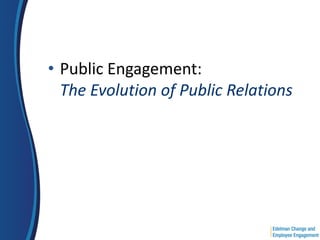 • Public Engagement:
  The Evolution of Public Relations
 