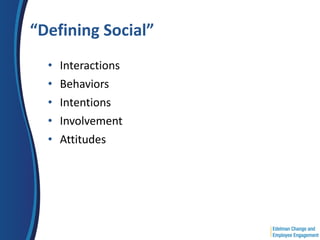 “Defining Social”
  •   Interactions
  •   Behaviors
  •   Intentions
  •   Involvement
  •   Attitudes
 