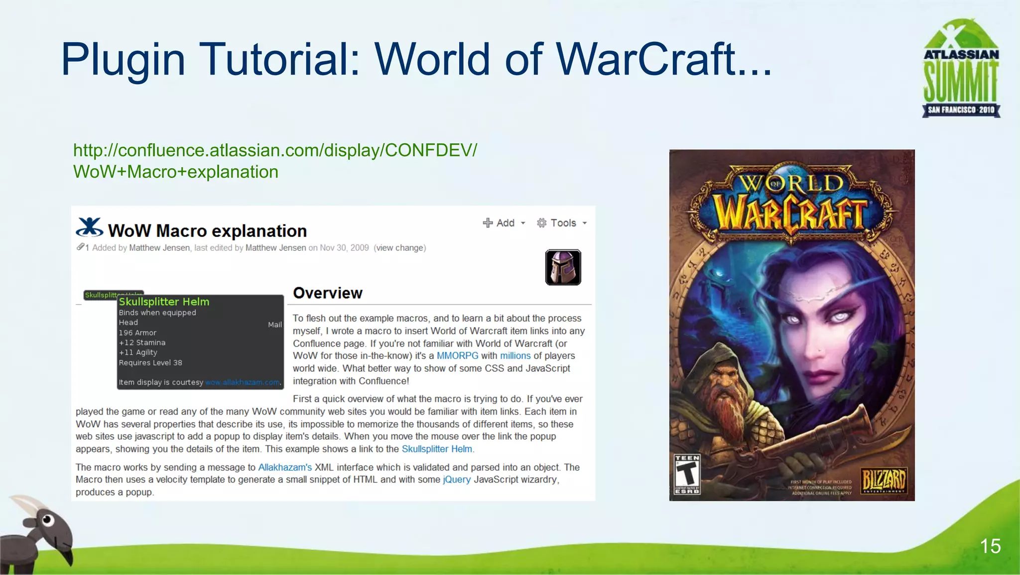 Plugin Tutorial: World of WarCraft...
• http://confluence.atlassian.com/display/CONFDEV/
  WoW+Macro+explanation




                                                     15
 