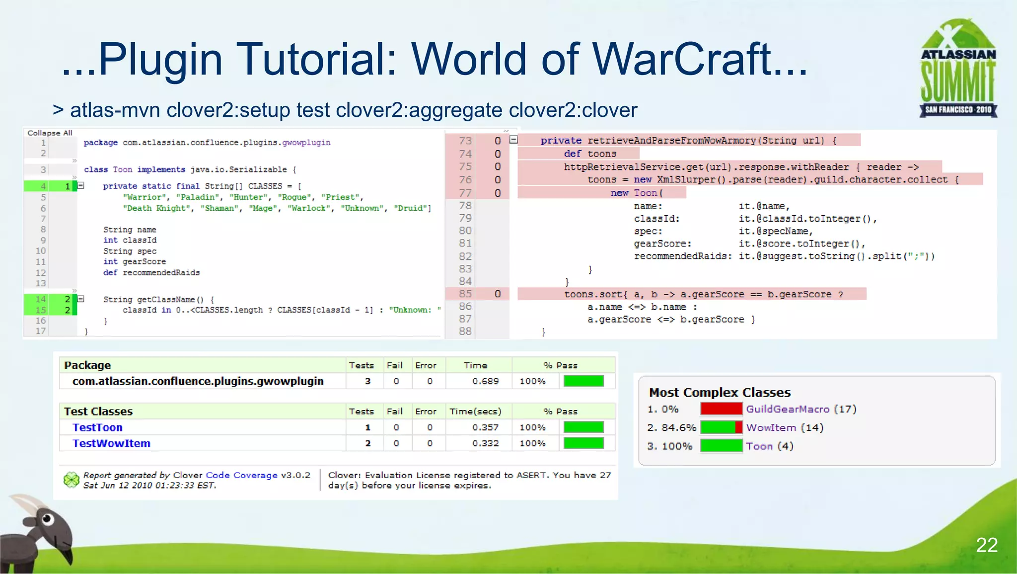 ...Plugin Tutorial: World of WarCraft...
> atlas-mvn clover2:setup test clover2:aggregate clover2:clover




                                                                  22
 