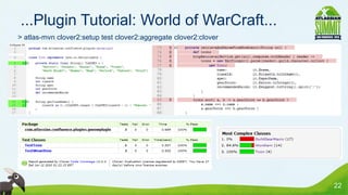 ...Plugin Tutorial: World of WarCraft...
> atlas-mvn clover2:setup test clover2:aggregate clover2:clover




                                                                  22
 
