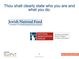 Thou shalt clearly state who you are and
              what you do.




                         4             NO BOUNDARIES
                 © 2010 Convio, Inc.
 