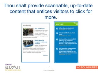 Thou shalt provide scannable, up-to-date
  content that entices visitors to click for
                   more.




                           7             NO BOUNDARIES
                   © 2010 Convio, Inc.
 
