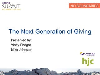 NO BOUNDARIES
Presented by:
Vinay Bhagat
Mike Johnston
The Next Generation of Giving
 