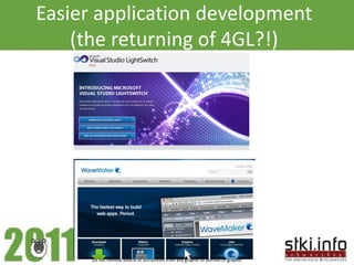 Easier application development
    (the returning of 4GL?!)




      Pini Cohen’s work Copyright 2011 @STKI                                 21
      Do not remove source or attribution from any graphic or portion of graphic
 
