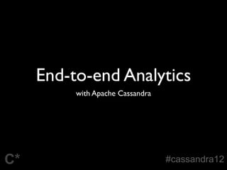 End-to-end Analytics
          with Apache Cassandra




C*                                #cassandra12
 