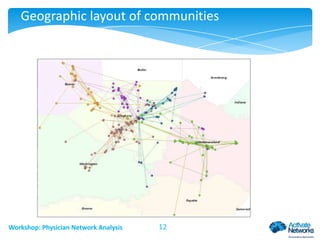 Geographic layout of communities

Workshop: Physician Network Analysis

12

 
