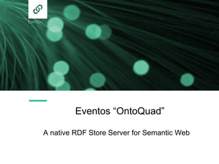 Eventos “OntoQuad”
A native RDF Store Server for Semantic Web
 