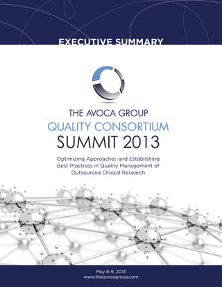 EXECUTIVE SUMMARY
Optimizing Approaches and Establishing
Best Practices in Quality Management of
Outsourced Clinical Research
May 8-9, 2013
www.theavocagroup.com
 