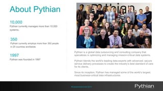About Pythian 
Pythian is a global data outsourcing and consulting company that 
specializes in optimizing and managing mi...