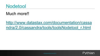 Nodetool 
#CassandraSummit 2014 
Much more!! 
http://www.datastax.com/documentation/cassa 
ndra/2.0/cassandra/tools/toolsN...