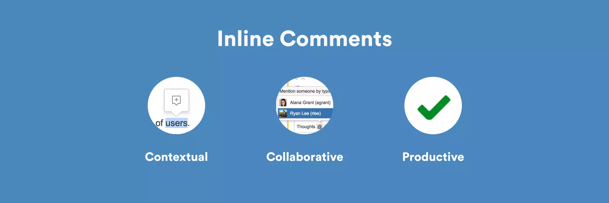 Inline Comments 
Contextual Collaborative Productive 
 