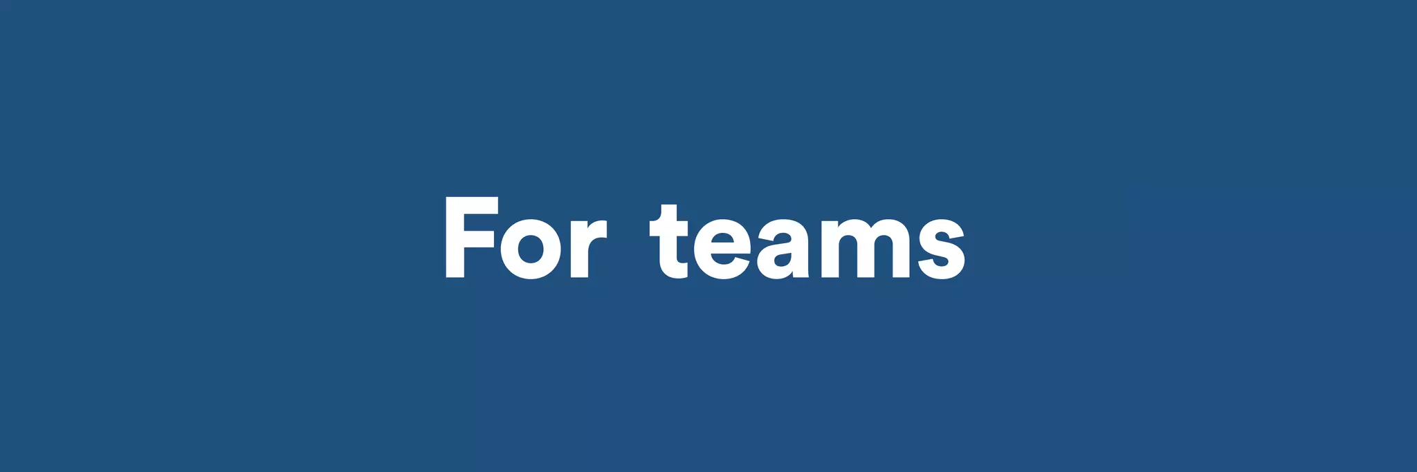 For teams 
 