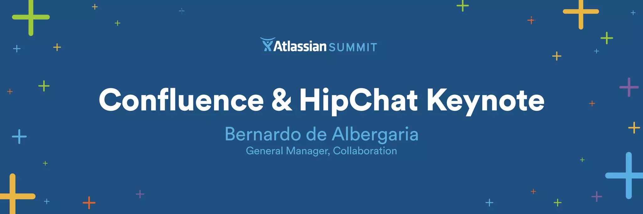 Confluence & HipChat Keynote 
Bernardo de Albergaria 
General Manager, Collaboration 
 