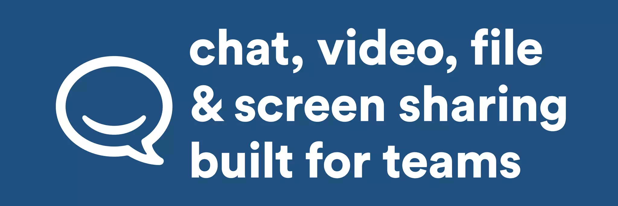 chat, video, file 
& screen sharing 
built for teams 
 