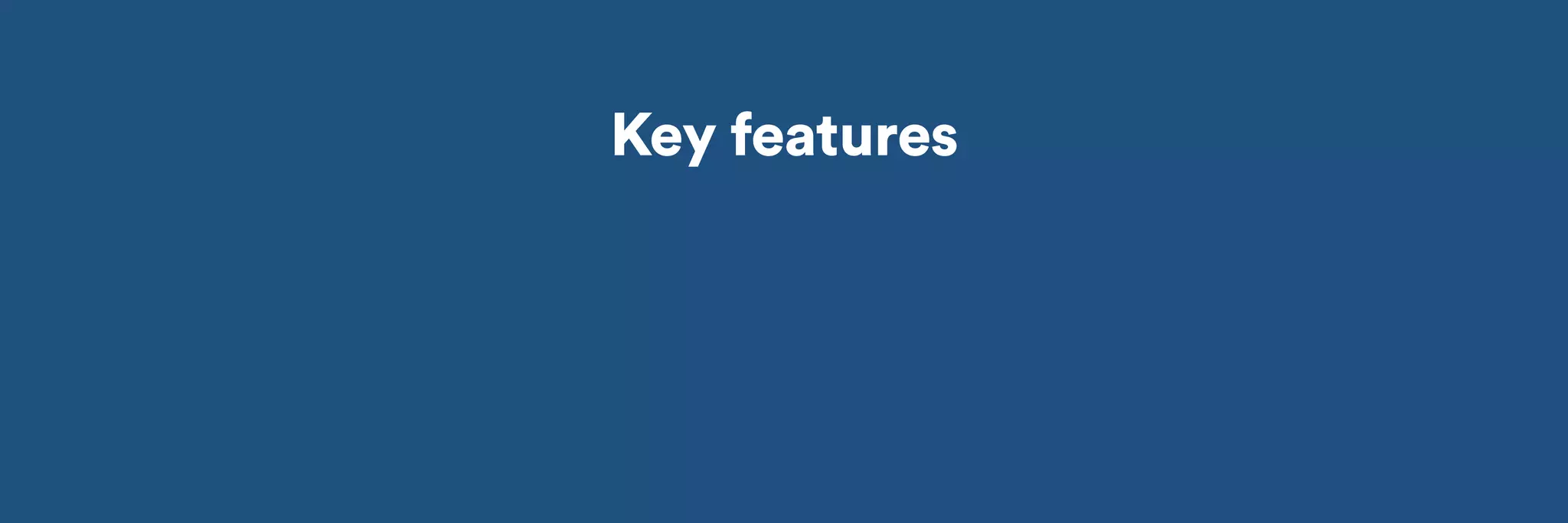 Key features 
 