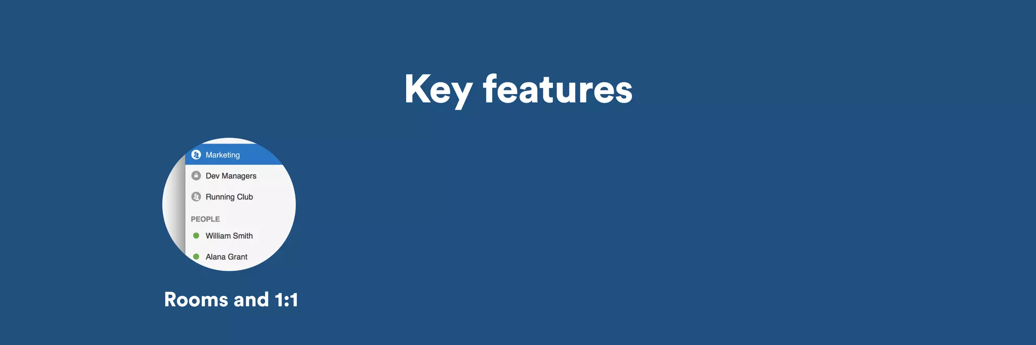 Key features 
Rooms and 1:1 
 