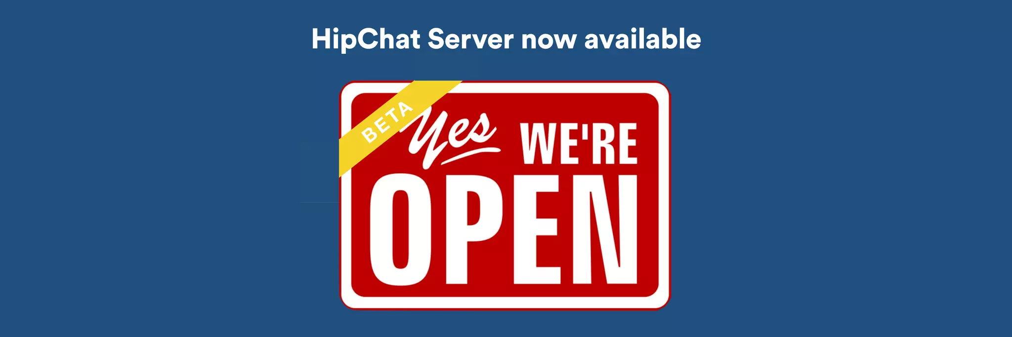HipChat Server now available 
BETA 
 