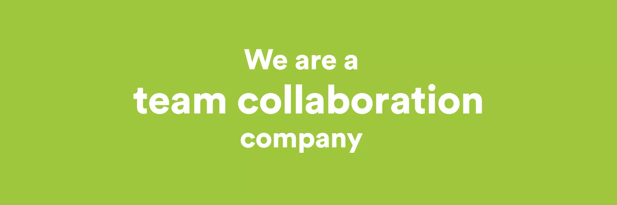 We are a 
company 
team collaboration 
 