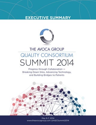 EXECUTIVE SUMMARY
Progress through Collaboration —
Breaking Down Silos, Advancing Technology,
and Building Bridges to Patients
May 6-7, 2014
www.theavocagroup.com @AQCSummit2014
 