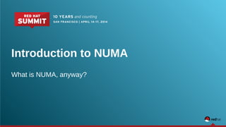 Introduction to NUMA
What is NUMA, anyway?
 