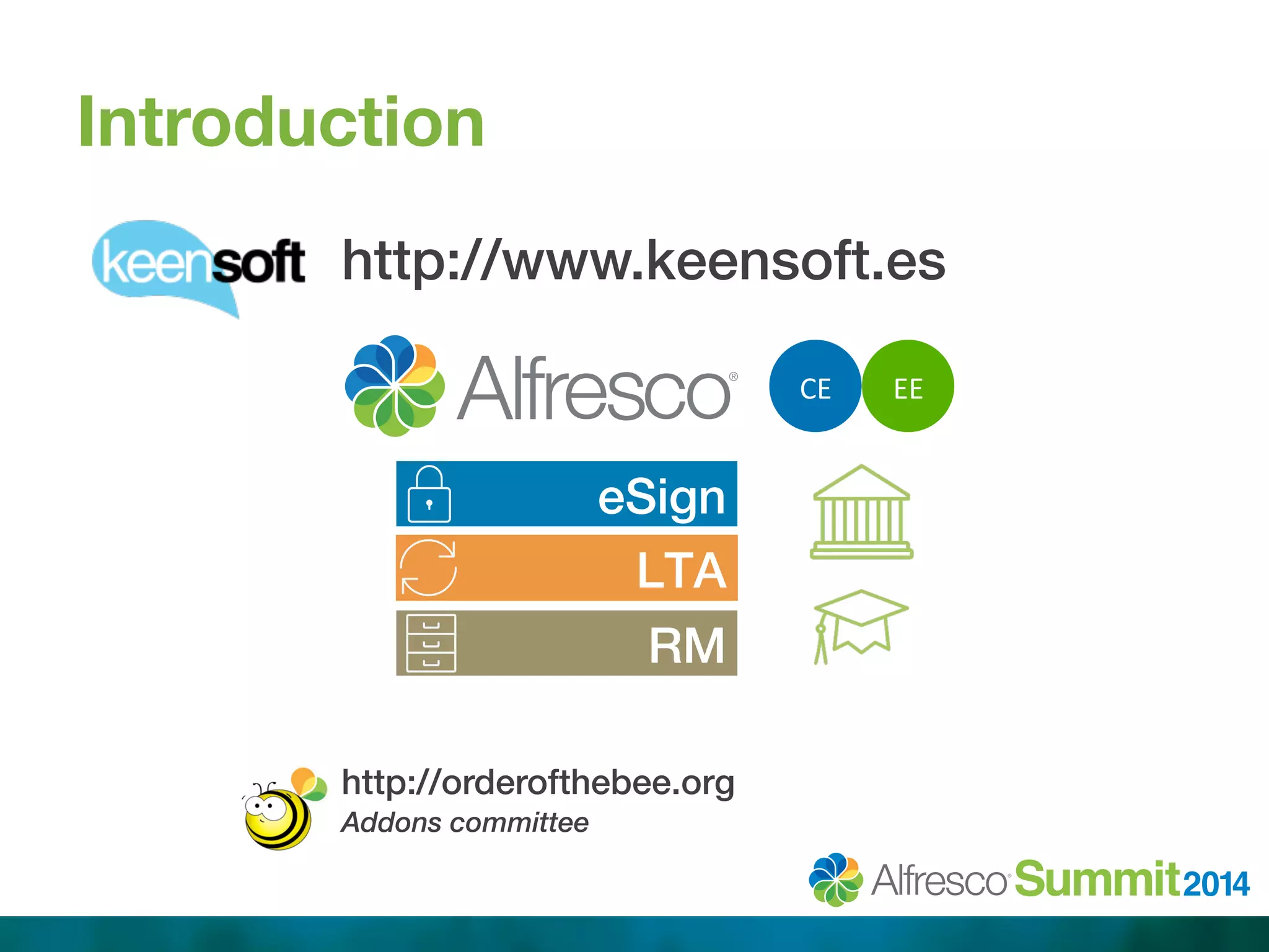 Introduction 
http://www.keensoft.es! 
!!!!!!! 
http://orderofthebee.org! 
Addons committee 
CE 
EE 
eSign! 
LTA! 
RM! 
 