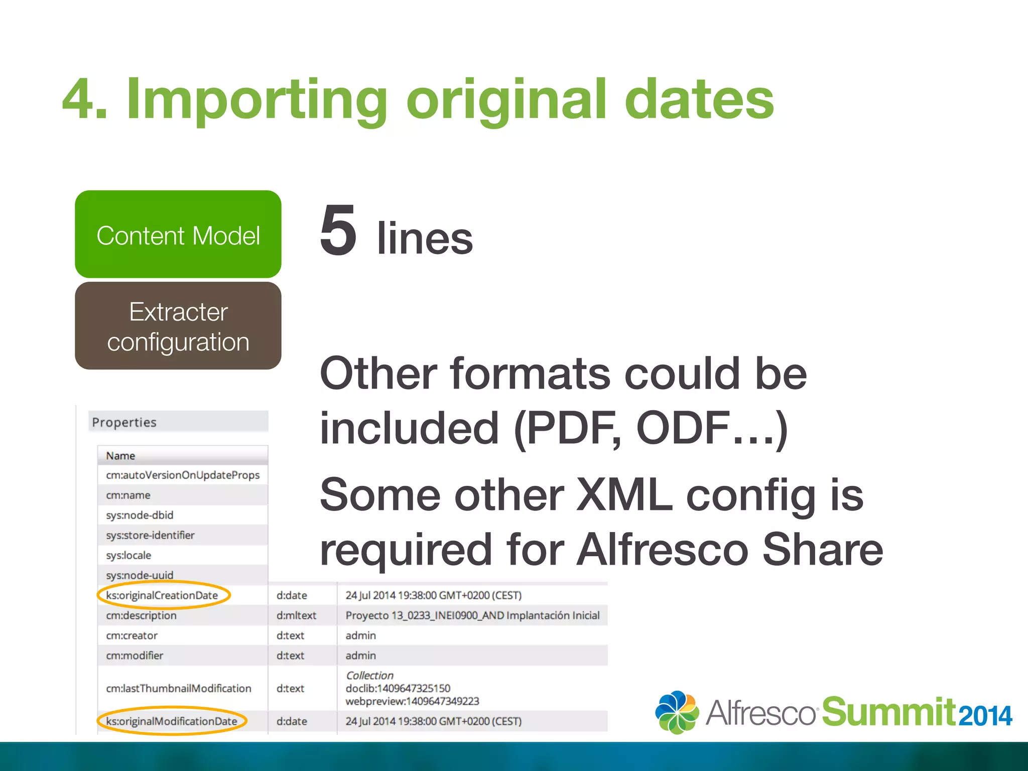 4. Importing original dates 
Content Model 
5 lines! 
! 
Other formats could be 
included (PDF, ODF…)! 
Some other XML config is 
required for Alfresco Share! 
Extracter 
configuration 
 