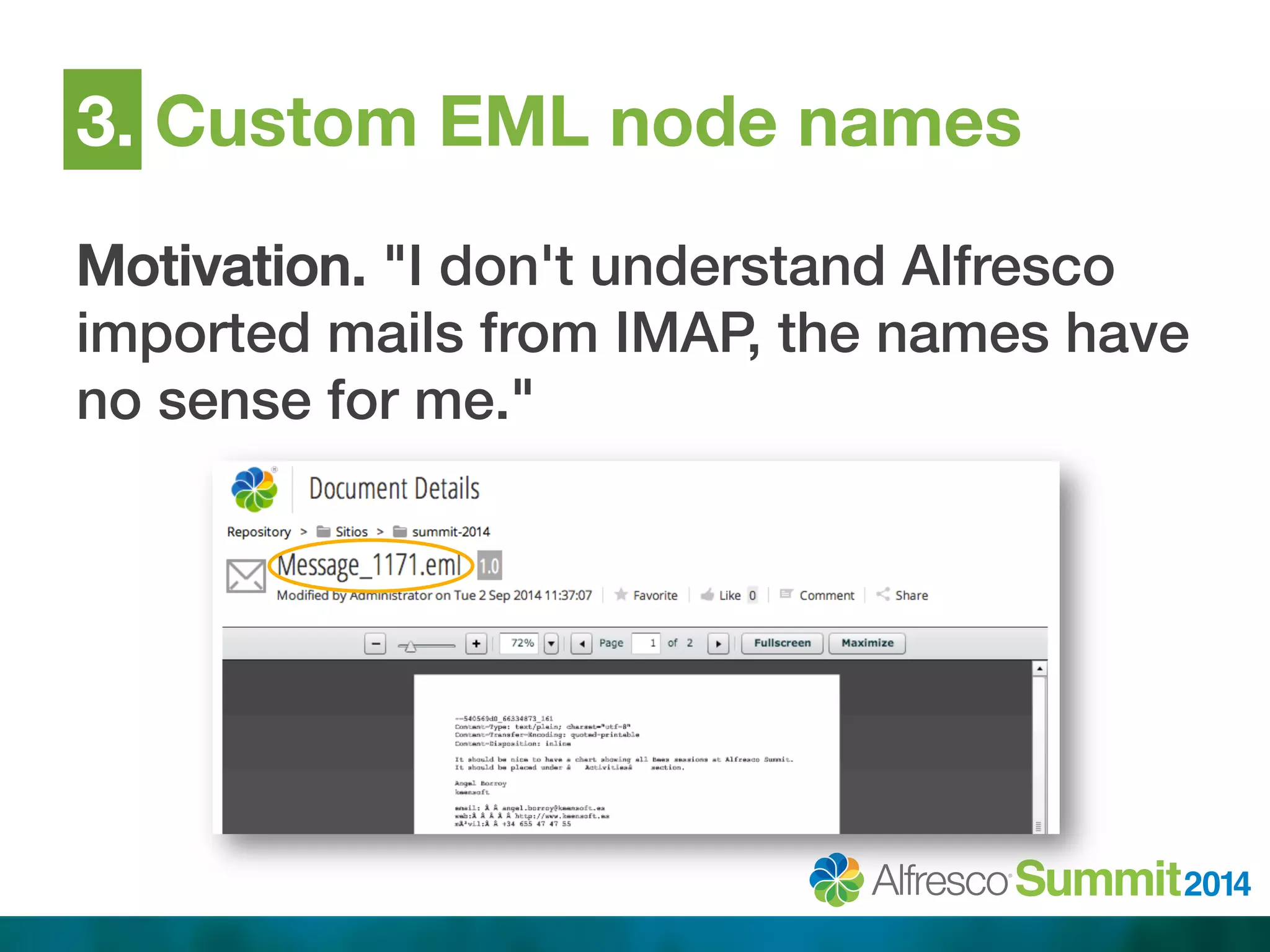 3. Custom EML node names 
Motivation. "I don't understand Alfresco 
imported mails from IMAP, the names have 
no sense for me."! 
 